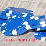 Cổ phiếu Blue Chip là gì? Có nên đầu tư vào cổ phiếu Bluechip không?